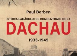 "Istoria lagărului de concentrare de la DACHAU 1933-1945" de Paul Berben