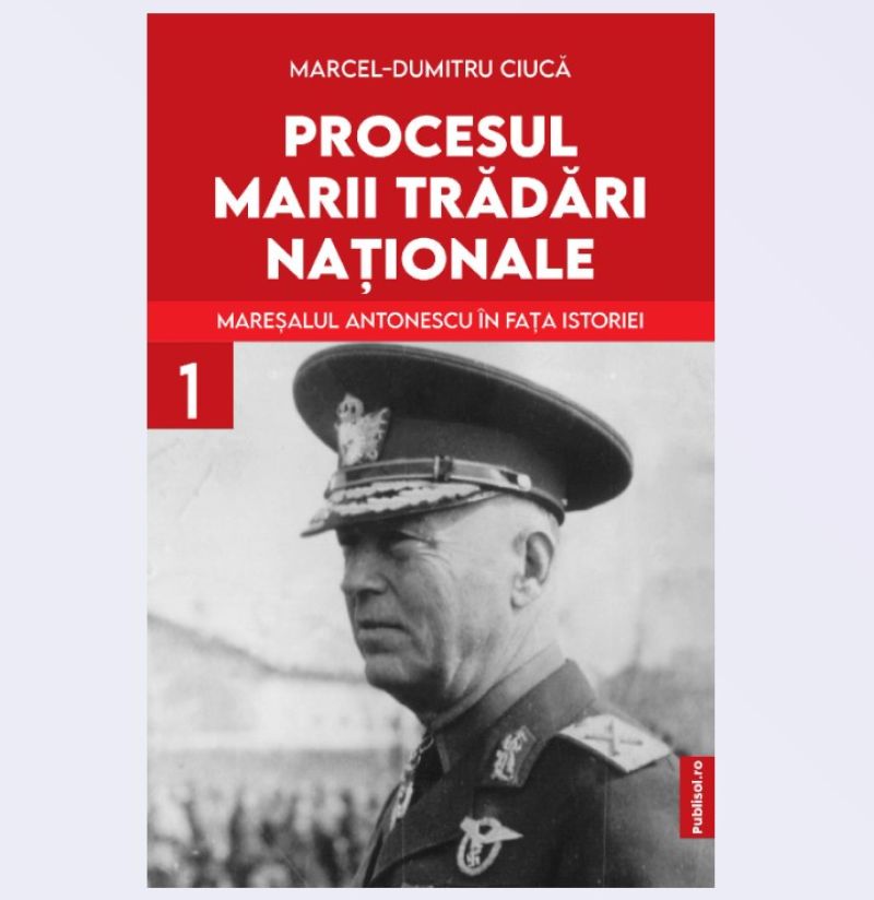 „Procesul marii trădări naționale: Mareșalul Ion Antonescu în fața istoriei”