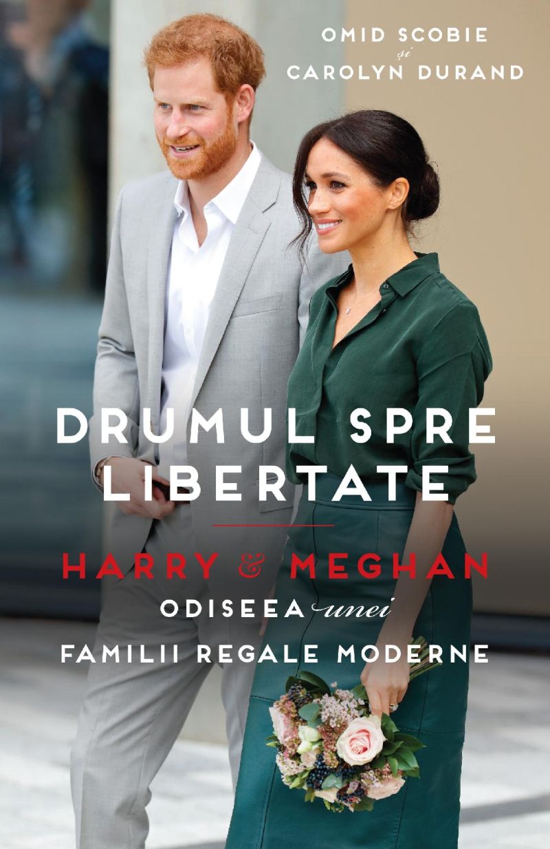 Drumul spre libertate – Harry & Meghan. Odiseea unei Familii Regale moderne, de Omid Scobie și Carolyn Durand