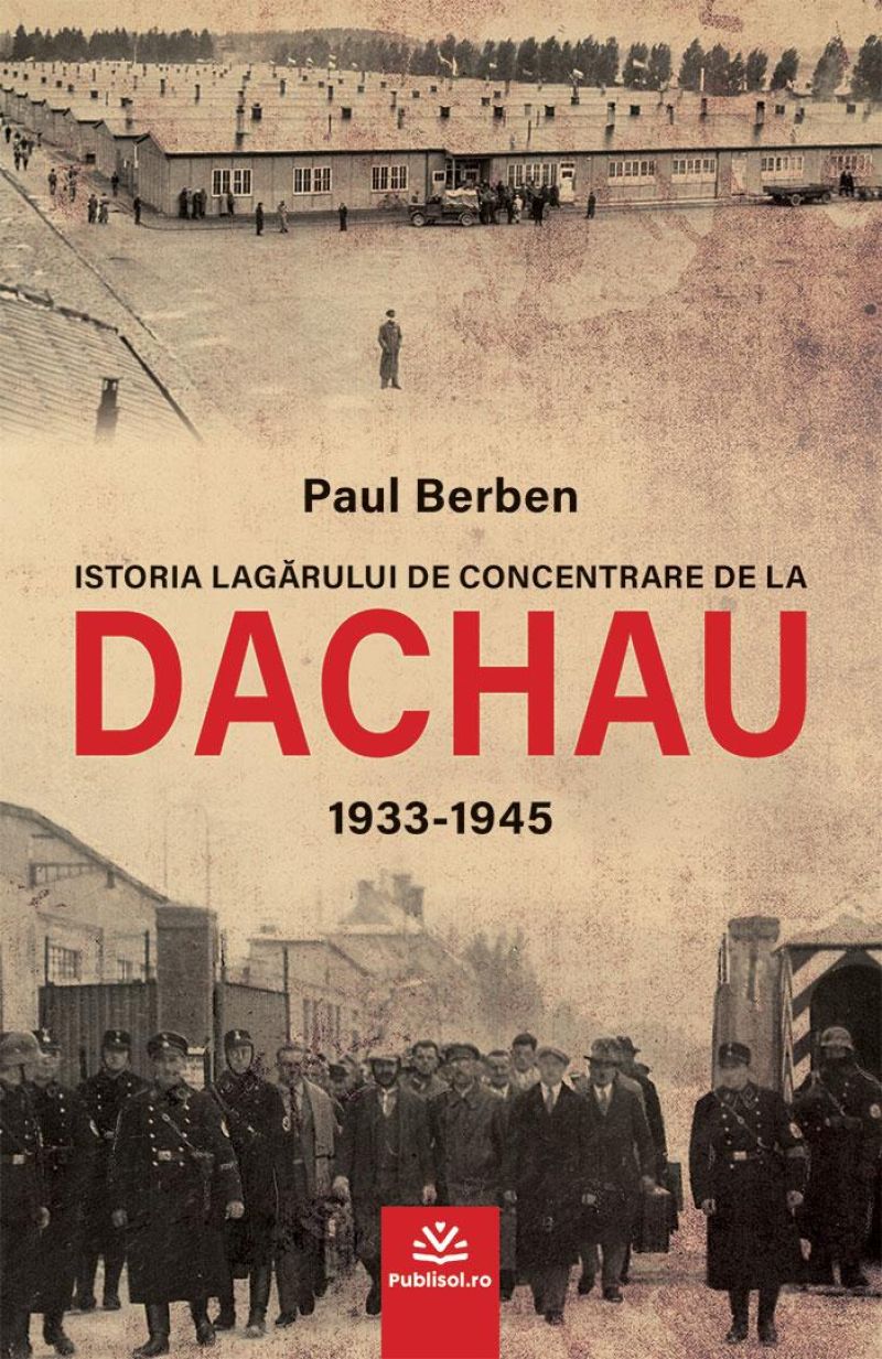 "Istoria lagărului de concentrare de la DACHAU 1933-1945" de Paul Berben